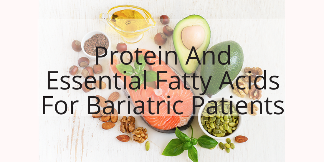 Protein and Essential Fatty Acids: The Two Nutrients Bariatric Patients Underestimate
